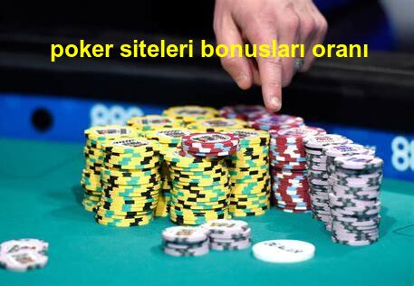 poker siteleri bonusları oranı